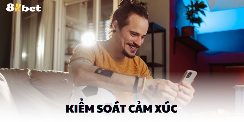 Kiểm soát cảm xúc trong các ván cược là kinh nghiệm quan trọng